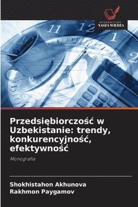 bokomslag Przedsi?biorczo?c w Uzbekistanie: trendy, konkurencyjno?c, efektywno?c