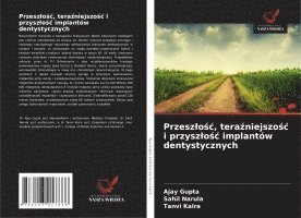 bokomslag Przeszlo?c, tera?niejszo?c i przyszlo?c implantów dentystycznych