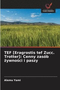 bokomslag TEF [Eragrostis tef Zucc. Trotter]: Cenny zasób ?ywno?ci i paszy