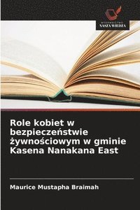 bokomslag Role kobiet w bezpiecze?stwie ?ywno?ciowym w gminie Kasena Nanakana East