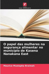 bokomslag O papel das mulheres na segurança alimentar no município de Kasena Nanakana East