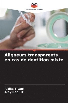 Ritika Tiwari, Ajay Rao Ht, Ajay Rao HT - Aligneurs transparents en cas de dentition mixte, Häftad