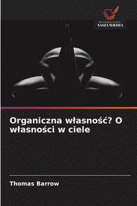bokomslag Organiczna wlasno?c? O wlasno?ci w ciele