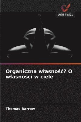 bokomslag Organiczna wlasno?c? O wlasno?ci w ciele