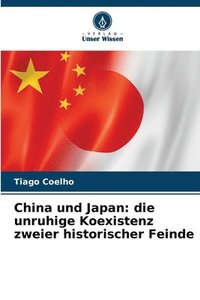 bokomslag China und Japan: die unruhige Koexistenz zweier historischer Feinde
