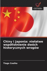 bokomslag Chiny i Japonia: nielatwe wspólistnienie dwóch historycznych wrogów