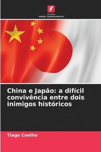 bokomslag China e Japão: a difícil convivência entre dois inimigos históricos
