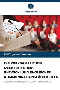 bokomslag Die Wirksamkeit Der Debatte Bei Der Entwicklung Englischer Kommunikationsfähigkeiten