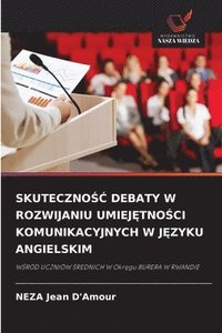 bokomslag Skuteczno?? Debaty W Rozwijaniu Umiej?tno?ci Komunikacyjnych W J?zyku Angielskim