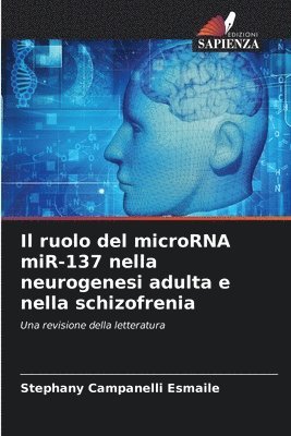 Stephany Campanelli Esmaile - ruolo del microRNA miR-137 nella neurogenesi adulta e nella schizofrenia, Häftad
