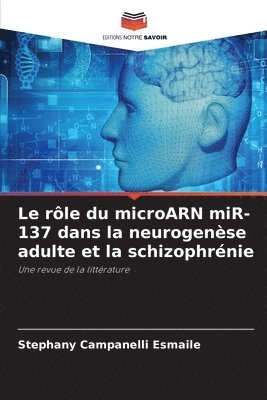 rôle du microARN miR-137 dans la neurogenèse adulte et la schizophrénie