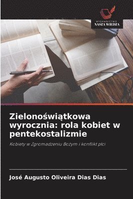 bokomslag Zielono?wi?tkowa wyrocznia: rola kobiet w pentekostalizmie