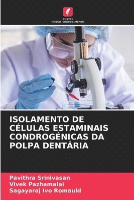 Pavithra Srinivasan, Vivek Pazhamalai, Sagayaraj Ivo Romauld - Isolamento de Células Estaminais Condrogénicas Da Polpa Dentária, Häftad