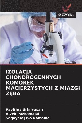 Pavithra Srinivasan, Vivek Pazhamalai, Sagayaraj Ivo Romauld - Izolacja Chondrogennych Komórek Macierzystych Z Miazgi ZĘba, Häftad