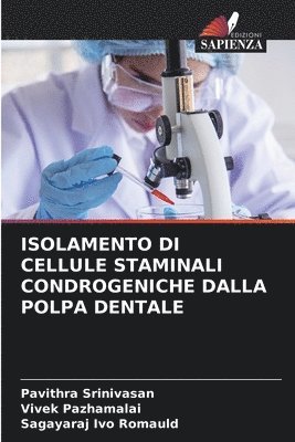 Pavithra Srinivasan, Vivek Pazhamalai, Sagayaraj Ivo Romauld - Isolamento Di Cellule Staminali Condrogeniche Dalla Polpa Dentale, Häftad