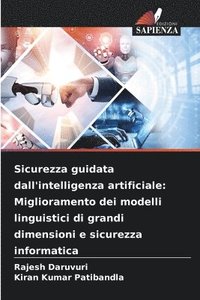 bokomslag Sicurezza guidata dall'intelligenza artificiale: Miglioramento dei modelli linguistici di grandi dimensioni e sicurezza informatica