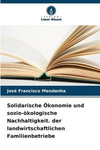 bokomslag Solidarische Ökonomie und sozio-ökologische Nachhaltigkeit. der landwirtschaftlichen Familienbetriebe