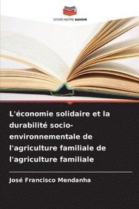 bokomslag L'économie solidaire et la durabilité socio-environnementale de l'agriculture familiale de l'agriculture familiale