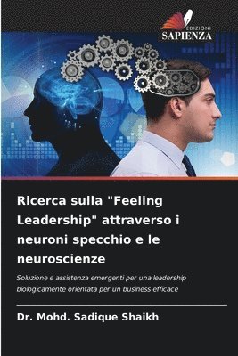 Mohd Sadique Shaikh, Dr. Mohd. Sadique Shaikh, Mohd. Sadique Shaikh - Ricerca sulla "Feeling Leadership" attraverso i neuroni specchio e le neuroscienze, Häftad
