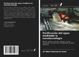 Heba Mohamed El Saied - Purificación del agua mediante la nanotecnología, Häftad. Tillgänglighet: Lägg i varukorg