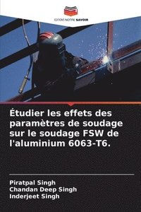 bokomslag tudier les effets des paramtres de soudage sur le soudage FSW de l'aluminium 6063-T6.