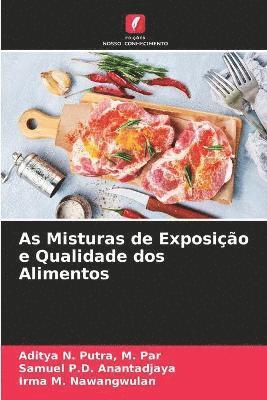 M. Par Putra, Samuel P. D. Anantadjaya, Irma M. Nawangwulan - As Misturas de Exposição e Qualidade dos Alimentos, Häftad
