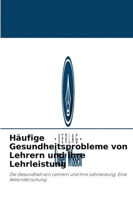 bokomslag Hufige Gesundheitsprobleme von Lehrern und ihre Lehrleistung