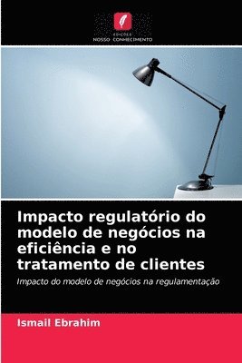 Impacto regulatorio do modelo de negocios na eficiencia e no tratamento de clientes 1