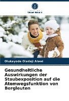 bokomslag Gesundheitliche Auswirkungen der Staubexposition auf die Atemwegsfunktion von Bergleuten