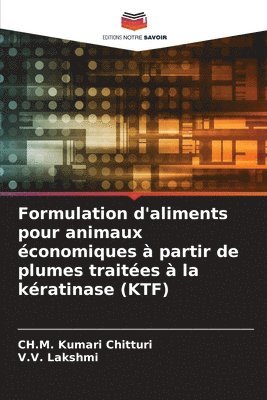 Formulation d'aliments pour animaux conomiques  partir de plumes traites  la kratinase (KTF) 1