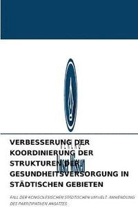 bokomslag Verbesserung Der Koordinierung Der Strukturen Der Gesundheitsversorgung in Stdtischen Gebieten