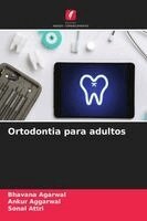 Bhavana Agarwal, Ankur Aggarwal, Sonal Attri - Ortodontia para adultos, Häftad