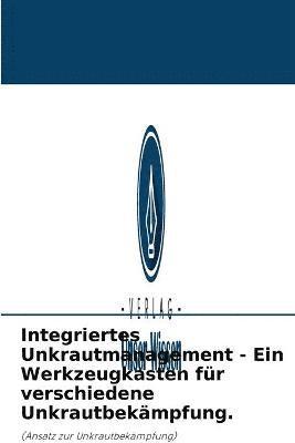 bokomslag Integriertes Unkrautmanagement - Ein Werkzeugkasten für verschiedene Unkrautbekämpfung.