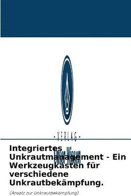 Integriertes Unkrautmanagement - Ein Werkzeugkasten fr verschiedene Unkrautbekmpfung. 1