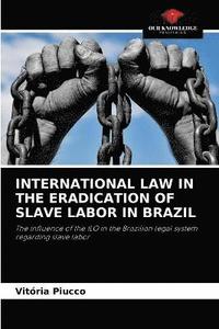 bokomslag International Law in the Eradication of Slave Labor in Brazil