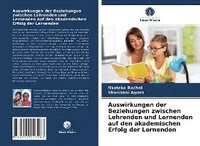 bokomslag Auswirkungen der Beziehungen zwischen Lehrenden und Lernenden auf den akademischen Erfolg der Lernenden