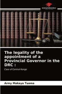 bokomslag The legality of the appointment of a Provincial Governor in the DRC