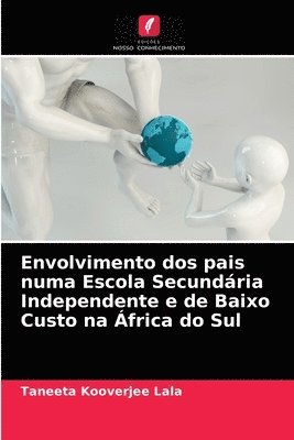 bokomslag Envolvimento dos pais numa Escola Secundria Independente e de Baixo Custo na frica do Sul