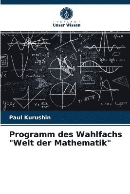 Programm des Wahlfachs &quot;Welt der Mathematik&quot; 1