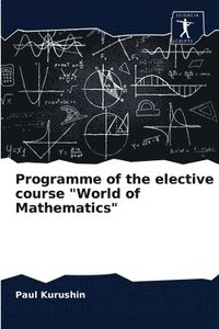 bokomslag Programme of the elective course &quot;World of Mathematics&quot;