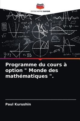 bokomslag Programme du cours  option &quot; Monde des mathmatiques &quot;.