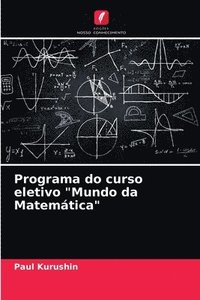 bokomslag Programa do curso eletivo &quot;Mundo da Matemtica&quot;