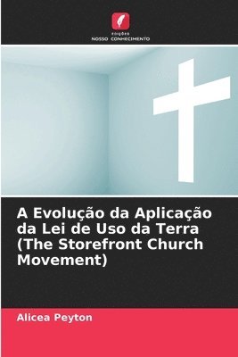 A Evoluo da Aplicao da Lei de Uso da Terra (The Storefront Church Movement) 1