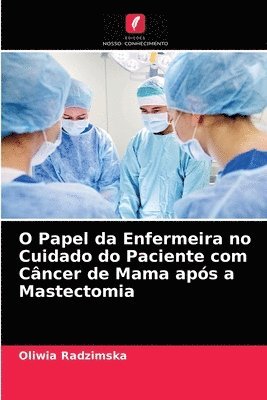 bokomslag O Papel da Enfermeira no Cuidado do Paciente com Cncer de Mama aps a Mastectomia