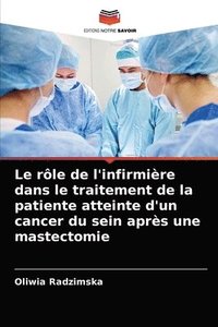 bokomslag Le rle de l'infirmire dans le traitement de la patiente atteinte d'un cancer du sein aprs une mastectomie
