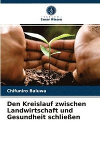 bokomslag Den Kreislauf zwischen Landwirtschaft und Gesundheit schlieen