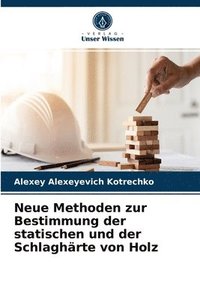 bokomslag Neue Methoden zur Bestimmung der statischen und der Schlaghrte von Holz