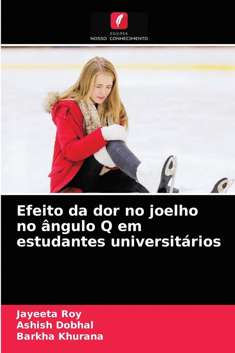 Jayeeta Roy, Ashish Dobhal, Barkha Khurana - Efeito da dor no joelho no ângulo Q em estudantes universitários, Häftad