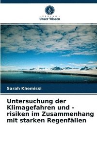 bokomslag Untersuchung der Klimagefahren und -risiken im Zusammenhang mit starken Regenfllen