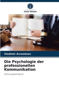 bokomslag Die Psychologie der professionellen Kommunikation